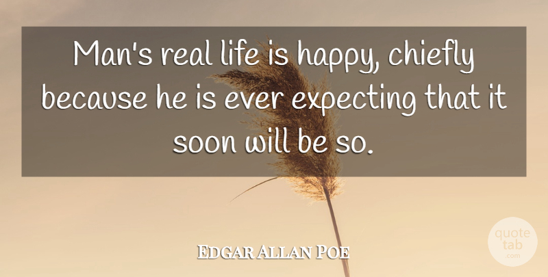 Edgar Allan Poe Quote About Life, Happiness, Real: Mans Real Life Is Happy...