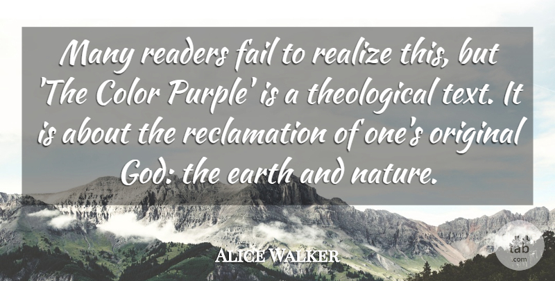 Alice Walker Quote About Earth, Fail, God, Nature, Original: Many Readers Fail To Realize...
