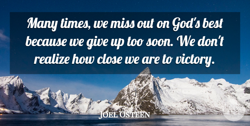 Joel Osteen Quote About Giving Up, Missing, Victory: Many Times We Miss Out...
