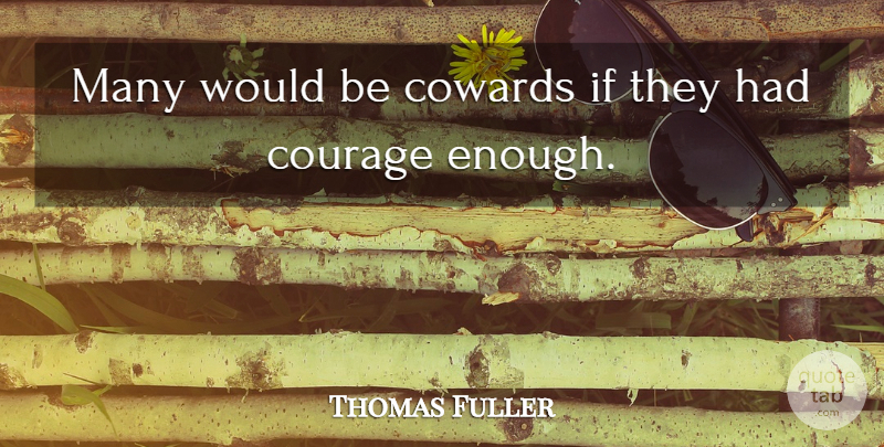 Thomas Fuller Quote About Confidence, Military, Ironic: Many Would Be Cowards If...