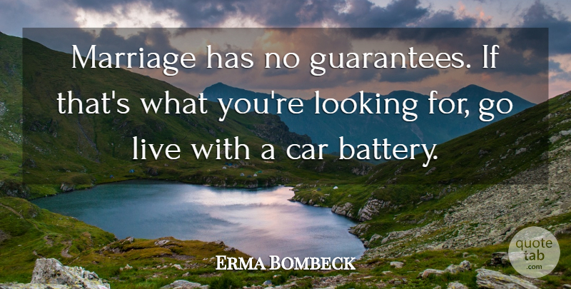Erma Bombeck Quote About Love, Marriage, Funny Relationship: Marriage Has No Guarantees If...