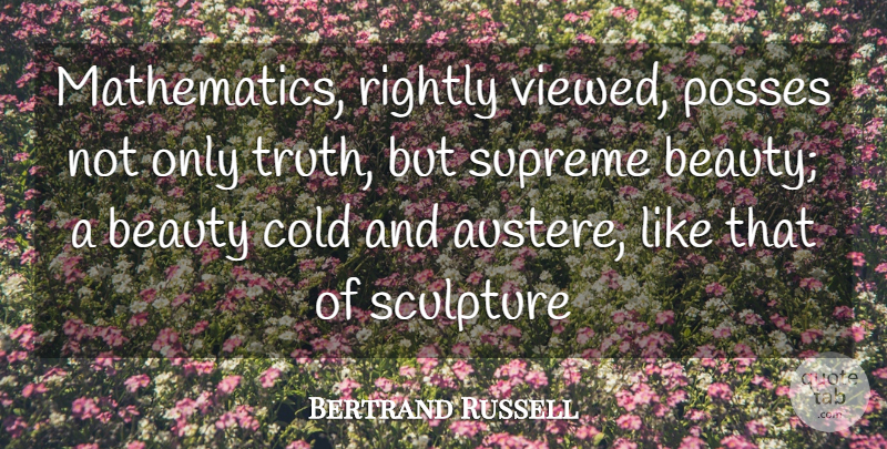 Bertrand Russell Quote About Beauty, Cold, Rightly, Sculpture, Supreme: Mathematics Rightly Viewed Posses Not...