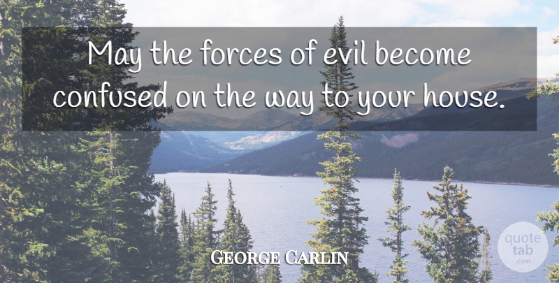 George Carlin Quote About Funny, Sarcastic, Witty: May The Forces Of Evil...