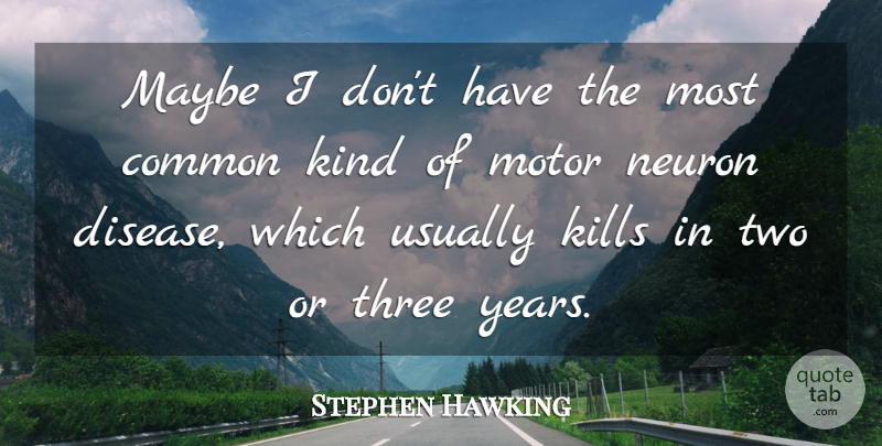 Stephen Hawking Quote About Years, Two, Neurons: Maybe I Dont Have The...