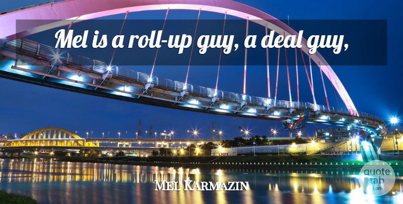 Mel Karmazin Quote About Deal: Mel Is A Roll Up...