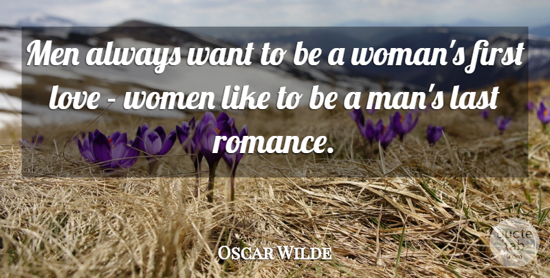 Oscar Wilde Quote About Love, Funny, Relationship: Men Always Want To Be...