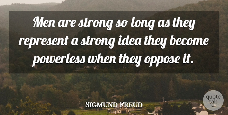 Sigmund Freud Quote About Being Strong, Military, Men: Men Are Strong So Long...