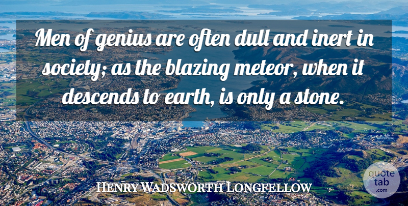 Henry Wadsworth Longfellow Quote About Inspirational, Men, Earth: Men Of Genius Are Often...