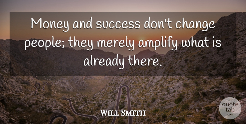 Will Smith Quote About Inspirational, Success, Money: Money And Success Dont Change...