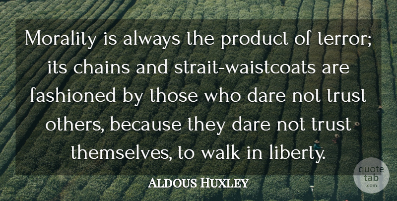 Aldous Huxley Quote About Liberty, Morality, Trust Others: Morality Is Always The Product...