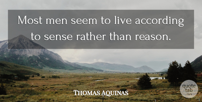 Thomas Aquinas Quote About Men, Catholic, Reason: Most Men Seem To Live...