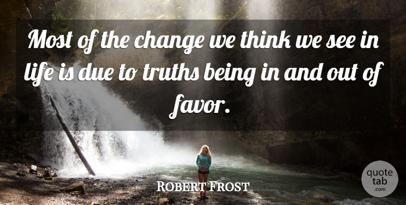 Robert Frost Quote About Inspirational, Life, Change: Most Of The Change We...
