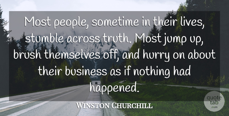 Winston Churchill Quote About Across, Brush, Business, Hurry, Jump: Most People Sometime In Their...