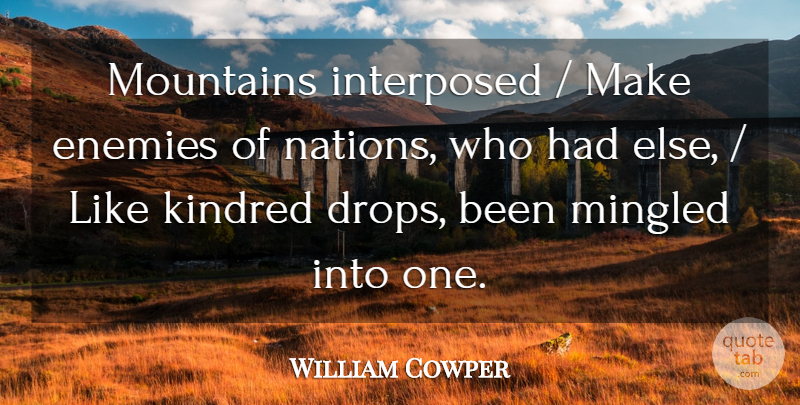 William Cowper Quote About Enemies, Kindred, Mountains: Mountains Interposed Make Enemies Of...