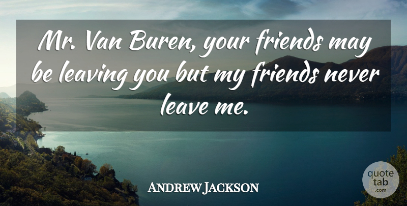 Andrew Jackson Quote About Van: Mr Van Buren Your Friends...