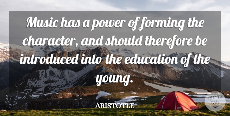 Aristotle Quote About Character, Young, Should: Music Has A Power Of...