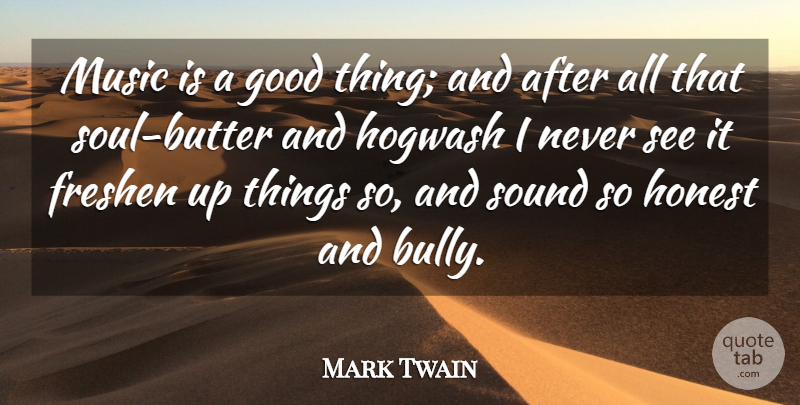 Mark Twain Quote About Music, Hypocrisy, Bully: Music Is A Good Thing...