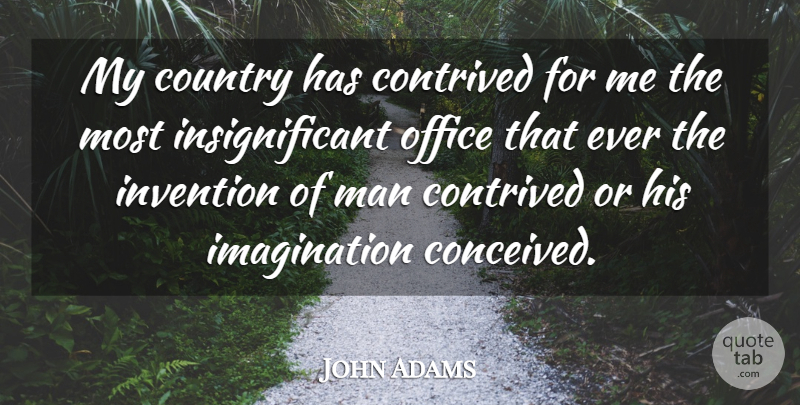 John Adams Quote About Country, Men, Imagination: My Country Has Contrived For...