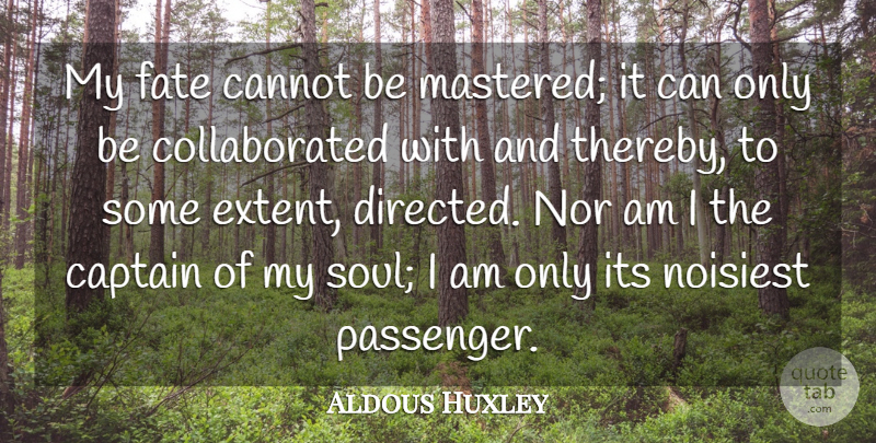 Aldous Huxley Quote About Fate, Soul, Literature: My Fate Cannot Be Mastered...