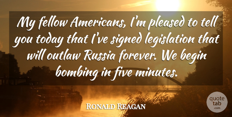 Ronald Reagan Quote About Begin, Bombing, Fellow, Five, Outlaw: My Fellow Americans Im Pleased...