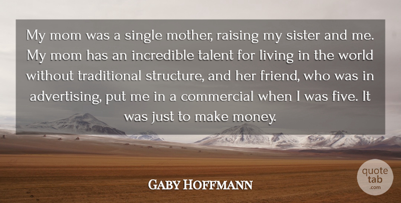 Gaby Hoffmann Quote About Commercial, Incredible, Living, Mom, Money: My Mom Was A Single...