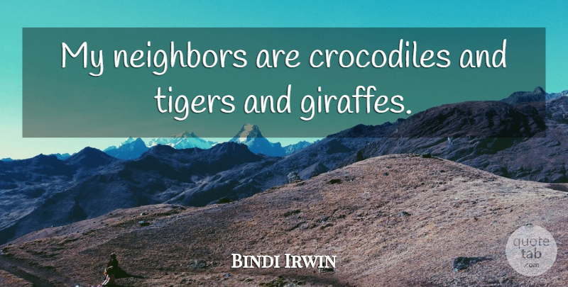 Bindi Irwin Quote About Crocodiles: My Neighbors Are Crocodiles And...
