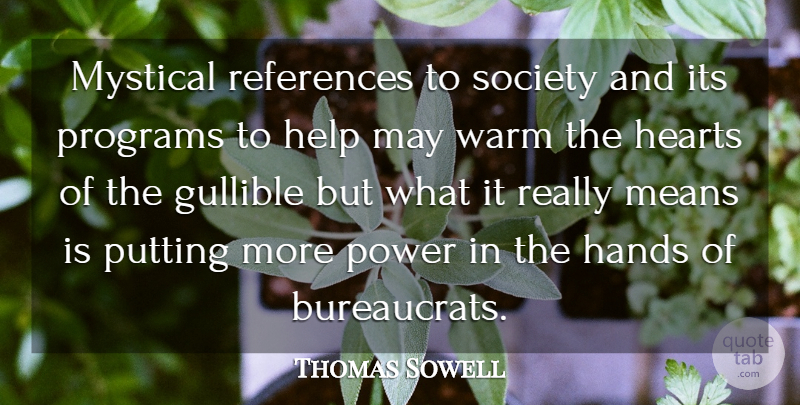Thomas Sowell Quote About Heart, Mean, Hands: Mystical References To Society And...
