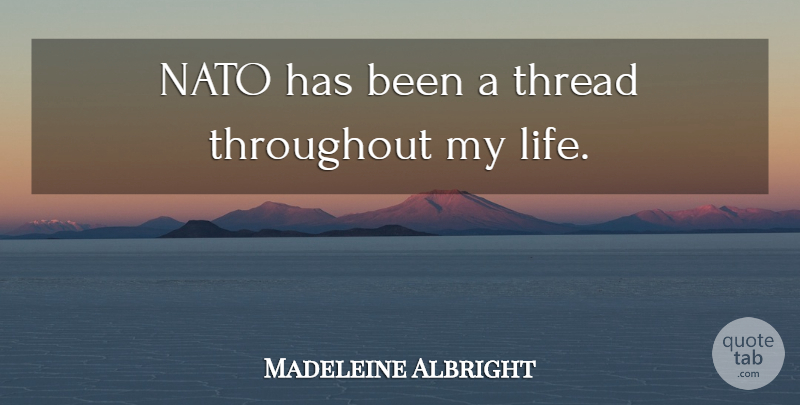 Madeleine Albright Quote About Thread, Nato, Has Beens: Nato Has Been A Thread...