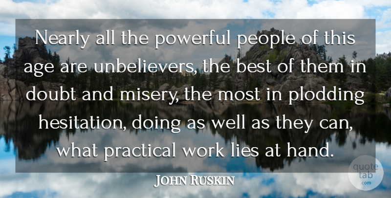 John Ruskin Quote About Birthday, Powerful, Lying: Nearly All The Powerful People...