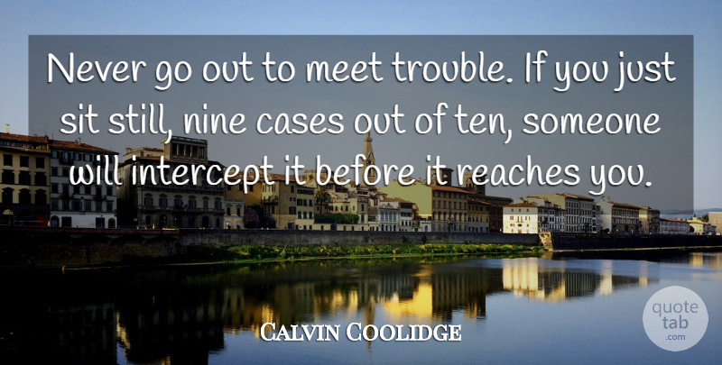 Calvin Coolidge Quote About Political, Nine, Politics: Never Go Out To Meet...