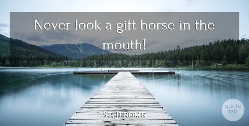 John Heywood Quote About Gratitude, Horse, Italian: Never Look A Gift Horse...