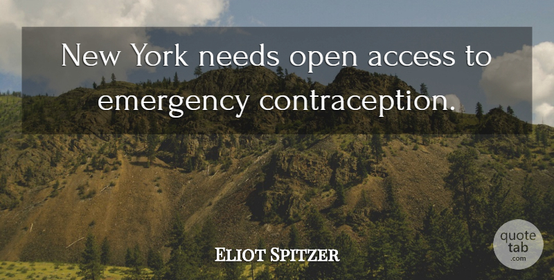 Eliot Spitzer Quote About Access, Emergency, Needs, Open, York: New York Needs Open Access...