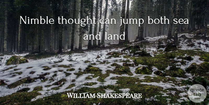 William Shakespeare Quote About Land, Sea, Nimble: Nimble Thought Can Jump Both...