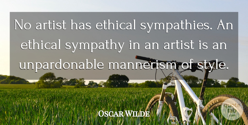 Oscar Wilde Quote About Artist, Style, Ethics: No Artist Has Ethical Sympathies...