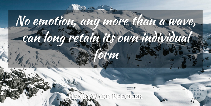 Henry Ward Beecher Quote About Emotional, Long, Feelings: No Emotion Any More Than...