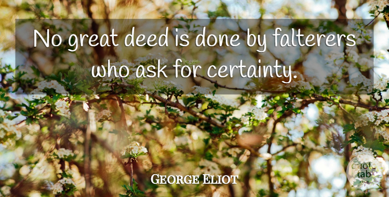 George Eliot Quote About Business, Achievement, Done: No Great Deed Is Done...
