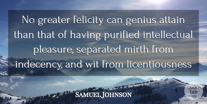 Samuel Johnson Quote About Attain, Felicity, Genius, Greater, Mirth: No Greater Felicity Can Genius...