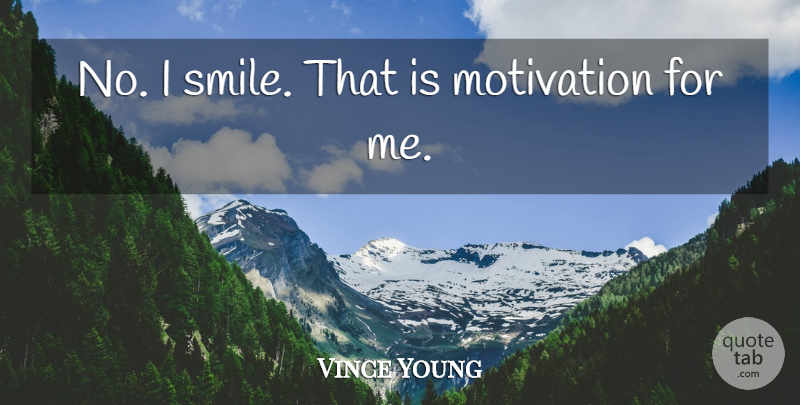 Vince Young Quote About Motivation: No I Smile That Is...