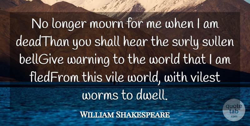 William Shakespeare Quote About Hear, Longer, Mourn, Shall, Sullen: No Longer Mourn For Me...