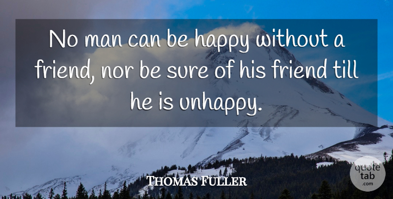 Thomas Fuller Quote About Friendship, Happiness, Happy: No Man Can Be Happy...