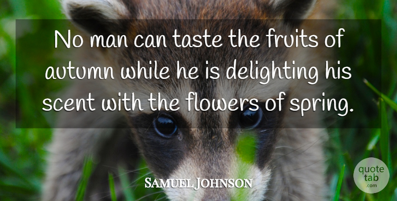 Samuel Johnson Quote About Appreciation, Spring, Flower: No Man Can Taste The...