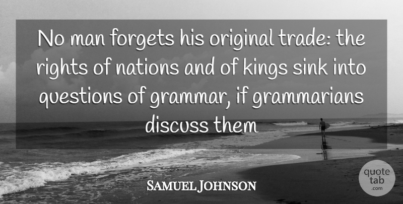 Samuel Johnson Quote About Discuss, Forgets, Kings, Man, Nations: No Man Forgets His Original...