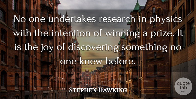 Stephen Hawking Quote About Winning, Joy, Research: No One Undertakes Research In...