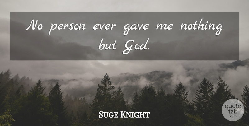 Suge Knight Quote About Persons: No Person Ever Gave Me...