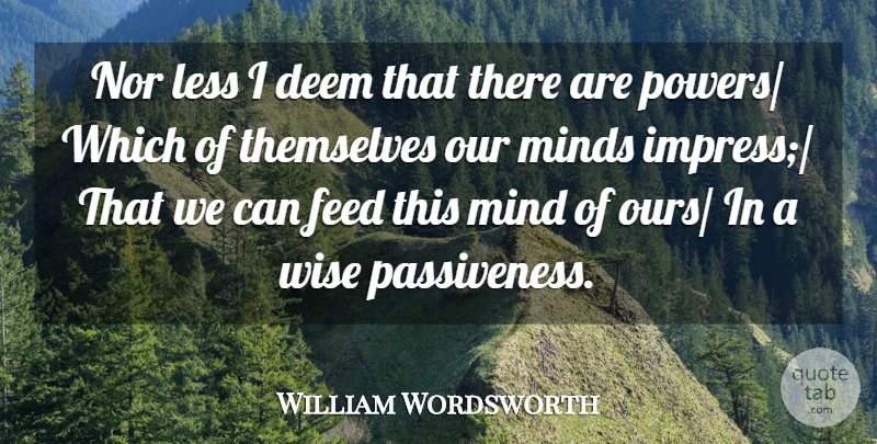 William Wordsworth Quote About Wise, Mind, Divine: Nor Less I Deem That...