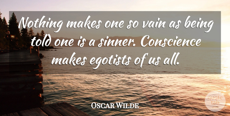Oscar Wilde Quote About Conscience, Vain: Nothing Makes One So Vain...