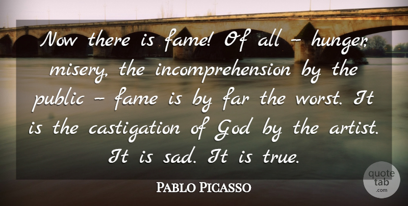 Pablo Picasso Quote About Fame, Far, God, Public: Now There Is Fame Of...