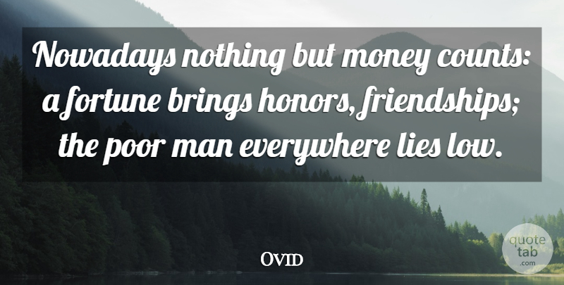 Ovid Quote About Money, Lying, Men: Nowadays Nothing But Money Counts...