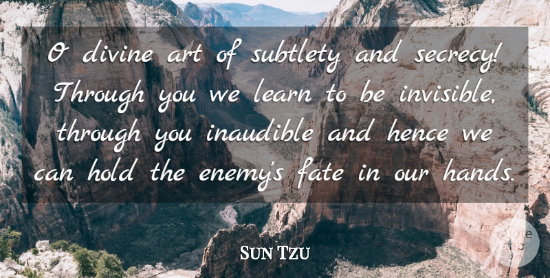 Sun Tzu Quote About Art, Fate, Hands: O Divine Art Of Subtlety...