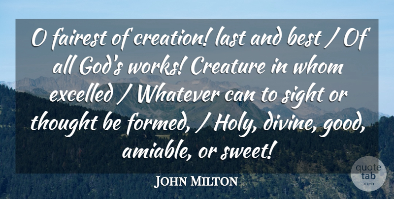 John Milton Quote About Best, Creation, Creature, Excelled, Last: O Fairest Of Creation Last...